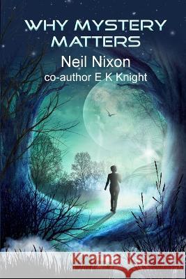 Why Mystery Matters: null Neil Nixon E. K. Knight 9781739144043 Olcan Press - książka