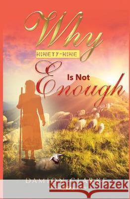 Why Ninety-Nine Is Not Enough Damion Attou Clarke 9781092352253 Independently Published - książka