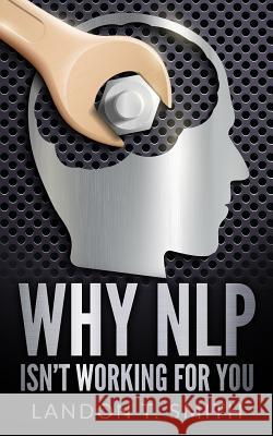 Why NLP Isn't Working For You Smith, Landon T. 9781544166056 Createspace Independent Publishing Platform - książka