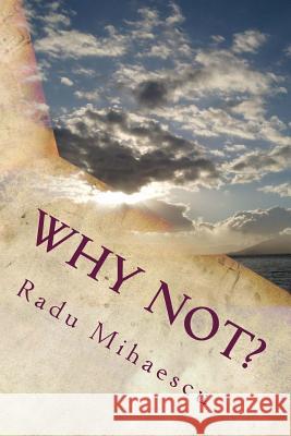 Why not? Mihaescu, Radu 9781530537433 Createspace Independent Publishing Platform - książka