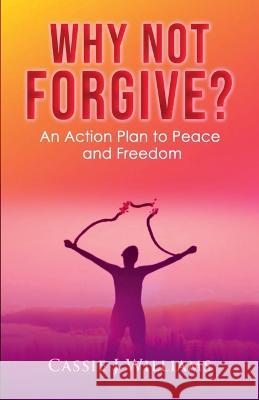 Why Not Forgive?: An Action Plan to Peace and Freedom Cassie J Williams   9798987674802 Cassie J Williams - książka