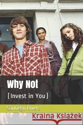 Why Not: (Invest in You) Santiego Rivers 9781735217680 S.Rivers - książka