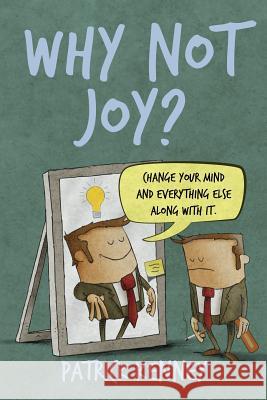 Why Not Joy?: Change Your Mind and Everything Else Along With It Patrick T. Kenney 9781733005517 Wnj Publishing - książka