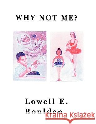 Why Not Me? Lowell E. Boulden 9781438915050 Authorhouse - książka