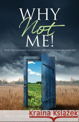Why Not Me!: Find the Courage to Change the Definition of Your Life Doug Pollock Kristin Pollock 9781685563882 Trilogy Christian Publishing - książka