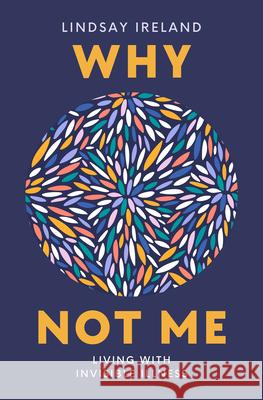 Why Not Me: Learning to Live Fully with Invisible Illness Lindsay Ireland 9781998129676 Pownal Street Press - książka