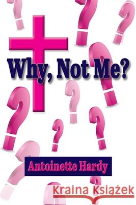 Why, Not Me? Why Me! Antoinette Hardy, Jackie Sanders 9781597554190 Advantage Press - książka