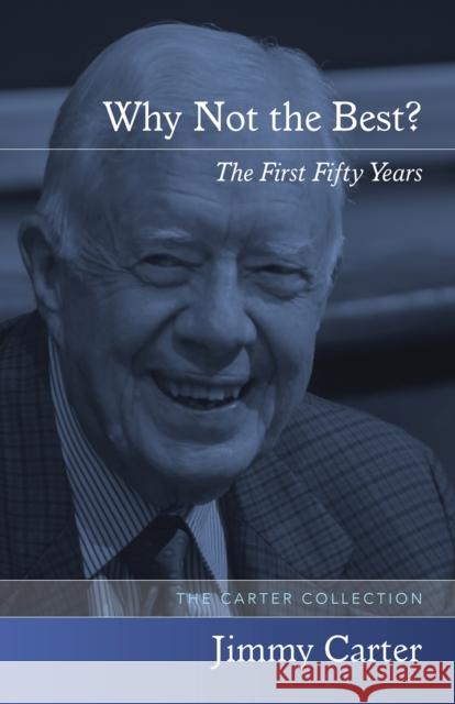 Why Not the Best?: The First Fifty Years Carter, Jimmy 9781557284181 University of Arkansas Press - książka