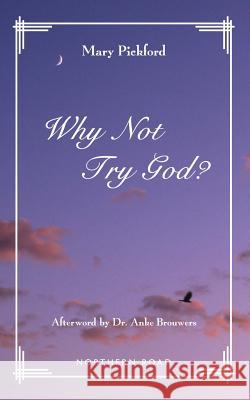 Why Not Try God? Mary Pickford Dr Anke Brouwers 9780615805658 Northern Road Productions - książka