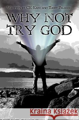 Why Not Try God C. K. Kake Tuchy Palmieri 9781439270615 Createspace - książka