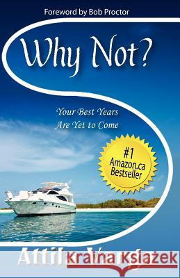 Why Not?: Your Best Years are Yet to Come! Varga, Attila 9781599304052 LifeSuccess Publishing - książka