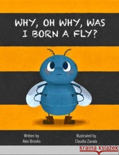 Why, Oh Why, Was I Born a Fly? Alex Brooks 9781739891732 Ant and Feather - książka