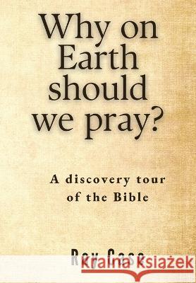 Why on Earth Should We Pray? Ray Case 9780645492705 Morling Press - książka