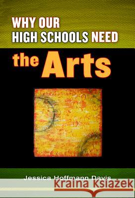 Why Our High Schools Need the Arts Jessica Hoffmann Davis 9780807752869 Teachers College Press - książka