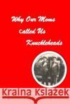 Why Our Moms Called Us Knuckleheads MR James F. Hudson 9781523847273 Createspace Independent Publishing Platform