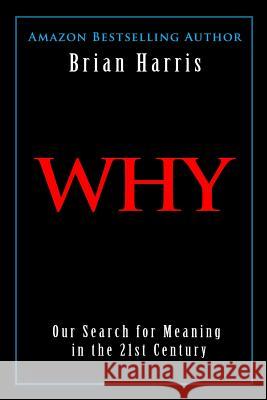 Why: Our Search for Meaning in the 21st Century Brian Harris 9781790698349 Independently Published - książka