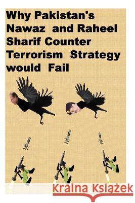 Why Pakistan's Nawaz and Raheel Sharif Counter Terrorism Strategy would Fail Amin, Agha Humayun 9781505807004 Createspace - książka