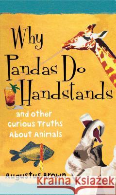 Why Pandas Do Handstands: And Other Curious Truths About Animals Augustus Brown 9781451624274 Simon & Schuster - książka