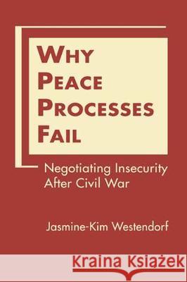 Why Peace Processes Fail Negotiating Insecurity After Civil War Westendorf, Jasmine-Kim 9781626372535  - książka