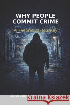 Why People Commit Crime: A Theoretical Journey Stewart J. D'Alessio Lisa Stolzenberg 9781936651290 Weston Publishing LLC - książka