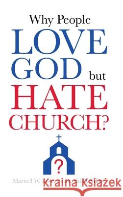 Why People Love God But Hate Church? Marnell W Love Ed D MDIV, PH D 9781631296598 Xulon Press - książka