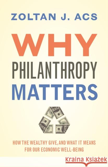 Why Philanthropy Matters: How the Wealthy Give, and What It Means for Our Economic Well-Being Acs, Zoltan J. 9780691177960 John Wiley & Sons - książka