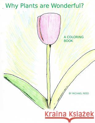 Why Plants are Wonderful?: A Coloring Book Reed, Michael T. 9781979018692 Createspace Independent Publishing Platform - książka