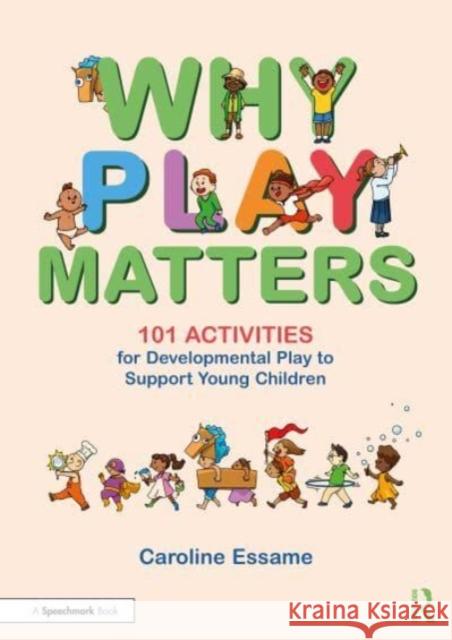 Why Play Matters: 101 Activities for Developmental Play to Support Young Children Caroline Essame 9781032420707 Taylor & Francis Ltd - książka