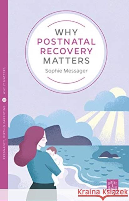 Why Postnatal Recovery Matters Sophie Messager 9781780666259 Pinter & Martin Ltd. - książka