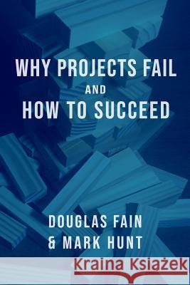 Why Projects Fail and How to Succeed Mark Anthony Hunt Douglas Michael Fain 9781792302213 Independent Publisher - książka