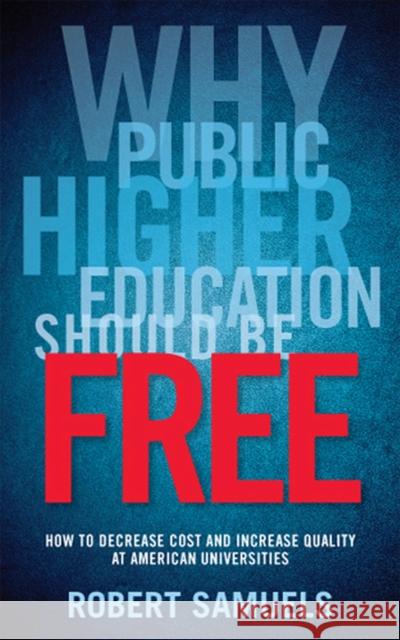 Why Public Higher Education Should Be Free: How to Decrease Cost and Increase Quality at American Universities Samuels, Robert 9780813561233 Rutgers University Press - książka