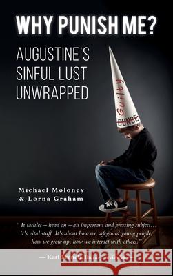 Why Punish Me?: Augustine's sinful lust unwrapped Michael Moloney 9781838481605 Michael Moloney - książka