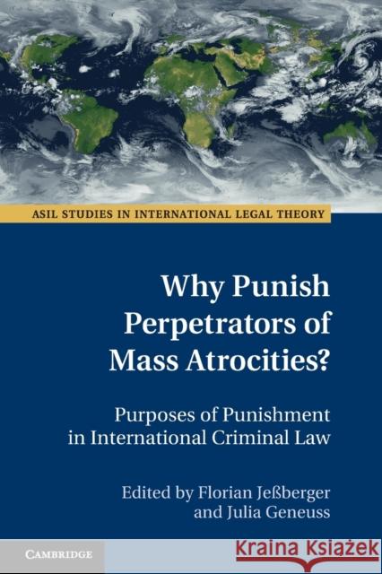 Why Punish Perpetrators of Mass Atrocities?: Purposes of Punishment in International Criminal Law Florian Jeßberger (Universität Hamburg), Julia Geneuss (Universität Hamburg) 9781108465892 Cambridge University Press - książka