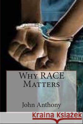 Why RACE Matters Anthony, John 9781500826994 Createspace - książka
