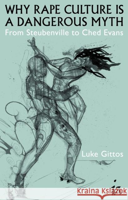 Why Rape Culture Is a Dangerous Myth: From Steubenville to Ched Evans Luke Gittos 9781845408374 Imprint Academic - książka