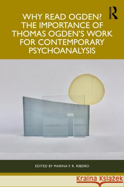 Why Read Ogden? the Importance of Thomas Ogden's Work for Contemporary Psychoanalysis Marina F. R. Ribeiro 9781032729466 Taylor & Francis Ltd - książka