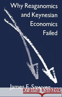 Why Reaganomics and Keynesian Economics Failed James E. Sawyer 9781349094998 Palgrave Macmillan - książka