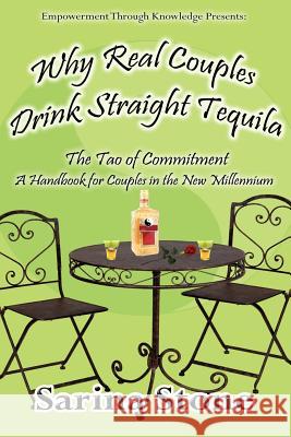 Why Real Couples Drink Straight Tequila Sarina Stone 9780982638453 Empowerment Through Knowledge, Inc - książka