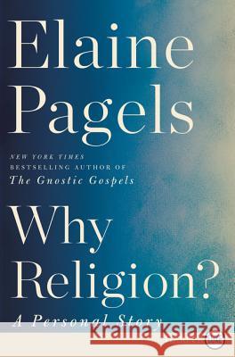 Why Religion?: A Personal Story Elaine Pagels 9780062860989 HarperLuxe - książka