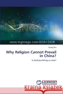 Why Religion Cannot Prevail in China? Wu Guang 9783659519376 LAP Lambert Academic Publishing - książka