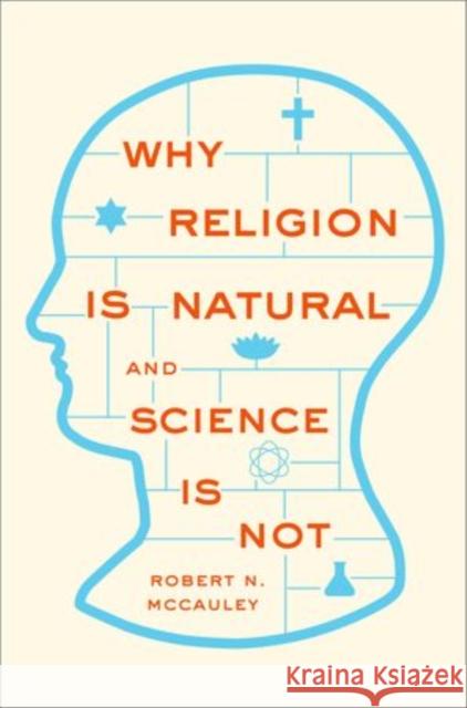 Why Religion Is Natural and Science Is Not McCauley, Robert N. 9780199341542 Oxford University Press, USA - książka