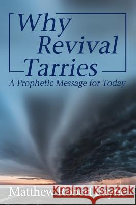 Why Revival Tarries: A Prophetic Messsage for Today Matthew Robert Payne 9781925845112 Christian Book Publishing USA - książka