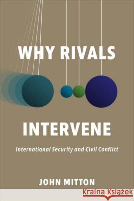 Why Rivals Intervene: International Security and Civil Conflict Mitton, John 9781487508272 University of Toronto Press - książka