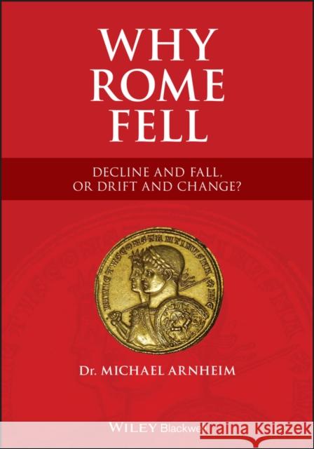 Why Rome Fell: Decline and Fall, or Drift and Change? Arnheim, Michael 9781119691372 Wiley-Blackwell - książka