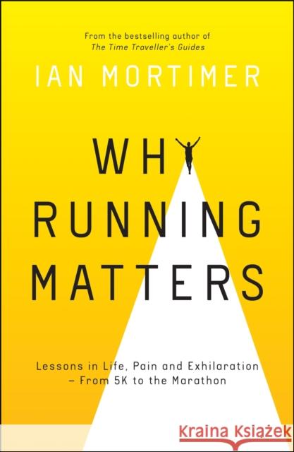 Why Running Matters: Lessons in Life, Pain and Exhilaration – From 5K to the Marathon Ian Mortimer 9781786859464 Summersdale Publishers - książka