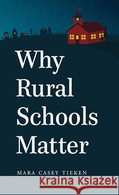 Why Rural Schools Matter Mara Casey Tieken 9781469618487 University of North Carolina Press - książka