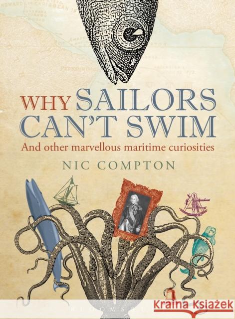 Why Sailors Can't Swim and Other Marvellous Maritime Curiosities Nic Compton 9781408188057 Bloomsbury Publishing PLC - książka