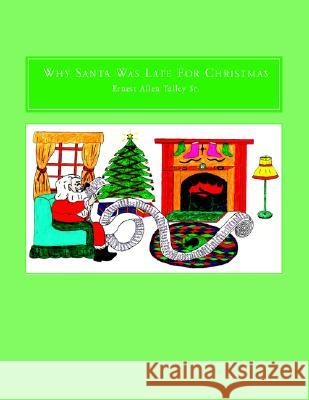 Why Santa Was Late For Christmas Talley, Ernest Allen, Sr. 9781413412048 Xlibris Corporation - książka