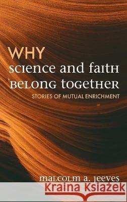 Why Science and Faith Belong Together: Stories of Mutual Enrichment Jeeves, Malcolm A. 9781725286207 Cascade Books - książka