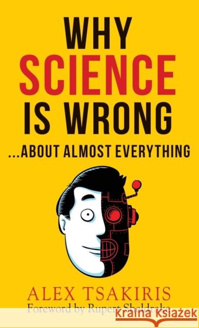 WHY SCIENCE IS WRONG...About Almost Everything Tsakiris, Alex 9781938398506 Anomalist Books - książka